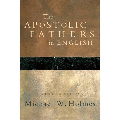 The Apostolic Fathers in English - 3rd Edition by  Michael W Holmes (Paperback)