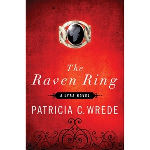 The Raven Ring - (Lyra Novels) by  Patricia C Wrede (Paperback) - 1 of 1