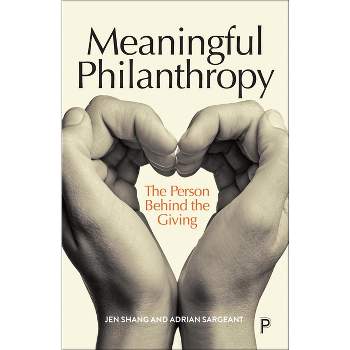 Meaningful Philanthropy - by  Jen Shang & Adrian Sargeant (Paperback)