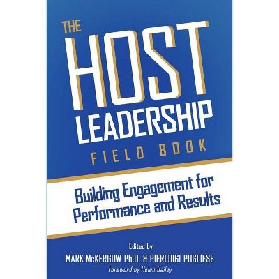 The Host Leadership Field Book - by  Mark McKergow & Pierluigi Pugliese (Paperback)