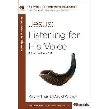 Jesus: Listening for His Voice - (40-Minute Bible Studies) by  Kay Arthur & David Arthur (Paperback)
