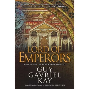 Lord of Emperors - (Sarantine Mosaic) by  Guy Gavriel Kay (Paperback) - 1 of 1