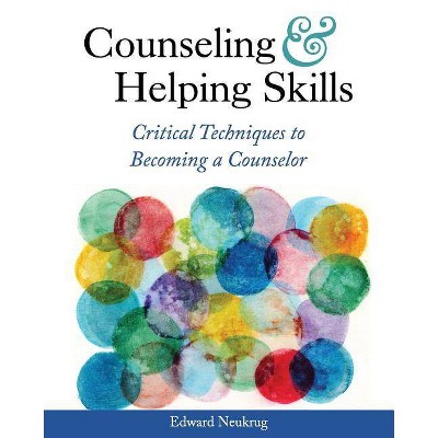 Counseling and Helping Skills - by  Edward Neukrug (Paperback)