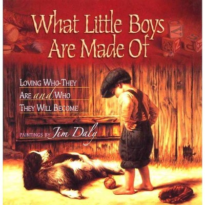 What Little Boys Are Made of - by  Jim Daly (Hardcover)