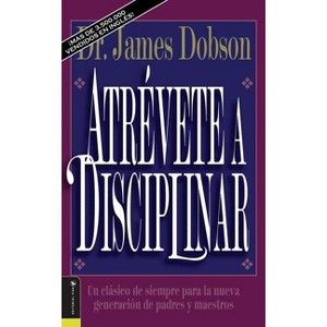 Atrévete a disciplinar (nueva edición) - 9th Edition by  James C Dobson (Paperback) - 1 of 1