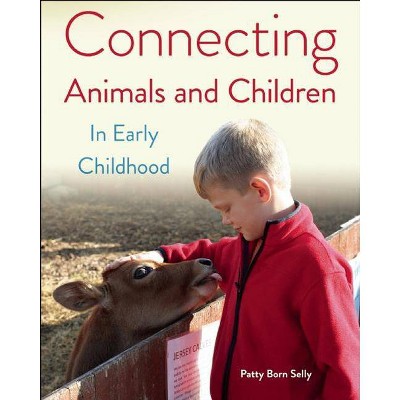 Connecting Animals and Children in Early Childhood - by  Patty Born Selly (Paperback)