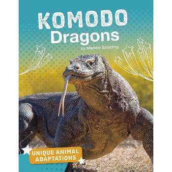 Komodo Dragons - (Unique Animal Adaptations) by  Maddie Spalding (Paperback)
