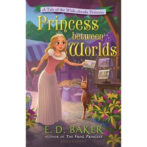 Princess Between Worlds - (Wide-Awake Princess) by  E D Baker (Paperback) - 1 of 1