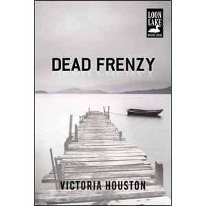 Dead Frenzy - (Loon Lake Mystery) by  Victoria Houston (Paperback) - 1 of 1