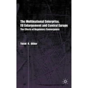 The Multinational Enterprise, EU Enlargement and Central Europe - by  Y Akbar (Hardcover) - 1 of 1