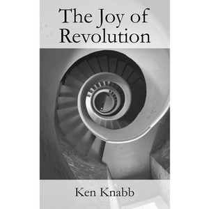 The Joy of Revolution - 2nd Edition by  Ken Knabb (Paperback) - 1 of 1