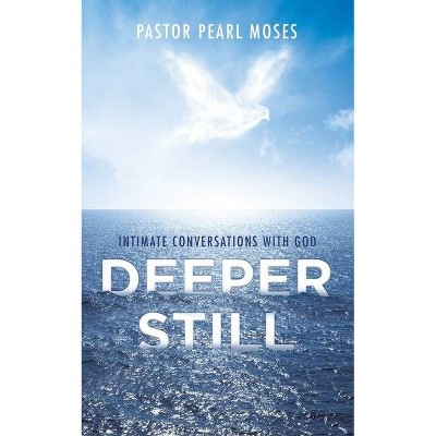 Deeper Still - by  Pastor Pearl Moses (Paperback)