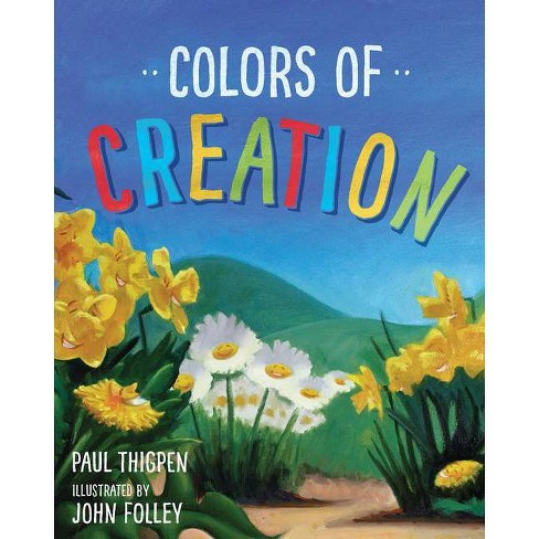 Colors Of Creation - By Paul Thigpen (Hardcover) : Target