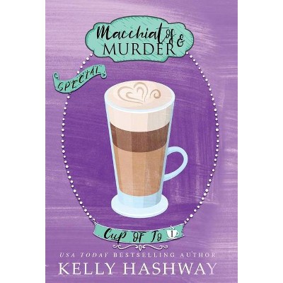 Macchiatos and Murder - (Cup of Jo) by  Kelly Hashway (Hardcover)