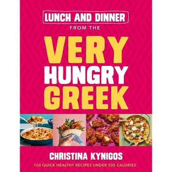 Lunch and Dinner from the Very Hungry Greek - by  Christina Kynigos (Hardcover)