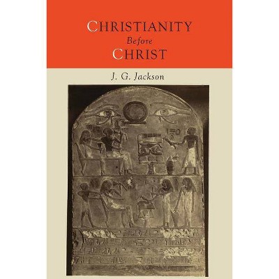 Christianity Before Christ - by  John G Jackson (Paperback)