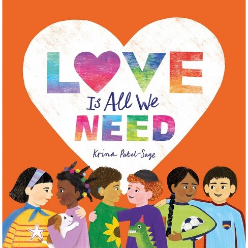 Love Is All We Need - By Krina Patel-sage (hardcover) : Target