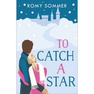 To Catch a Star - (The Royal Romantics) by  Romy Sommer (Paperback) - 1 of 1