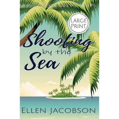 Shooting by the Sea - (Mollie McGhie Cozy Sailing Mystery) Large Print by  Ellen Jacobson (Paperback)