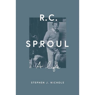 R. C. Sproul - by  Stephen J Nichols (Hardcover)