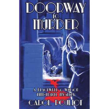 Doorway to Murder - (The Blackwell and Watson Time-Travel Mysteries) by  Carol Pouliot (Paperback)