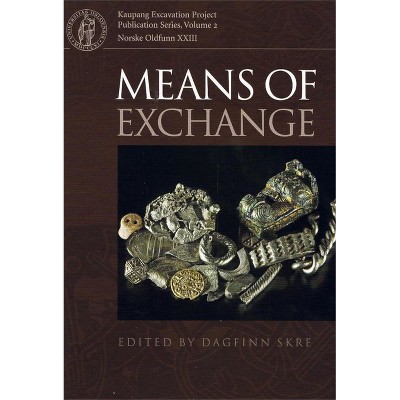Means of Exchange - (Kaupang Excavation Project Publication) by  Dagfinn Skre (Hardcover)
