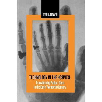 Technology in the Hospital - by  Joel D Howell (Paperback)
