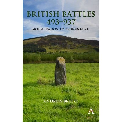 British Battles 493-937 - (Anthem Studies in British History) by  Andrew Breeze (Paperback)