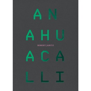 Robert Janitz at Anahuacalli - (Paperback) - 1 of 1
