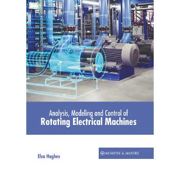Analysis, Modeling and Control of Rotating Electrical Machines - by  Elsa Hughes (Hardcover)