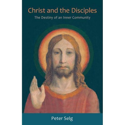 Christ and the Disciples - by  Peter Selg (Paperback)