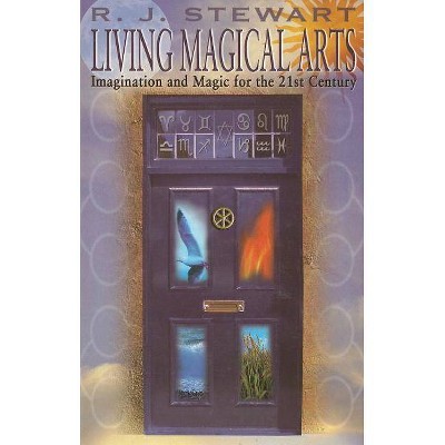 Living Magical Arts - by  R J Stewart (Paperback)