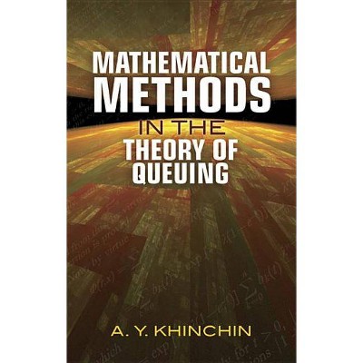 Mathematical Methods in the Theory of Queuing - (Dover Books on Mathematics) by  A Y Khinchin (Paperback)