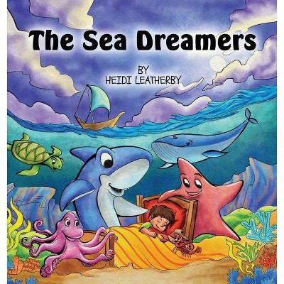 The Sea Dreamers - by  Heidi Leatherby (Hardcover)