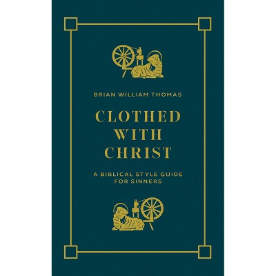 Clothed with Christ - by  Brian William Thomas (Paperback)