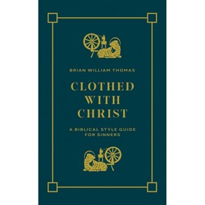 Clothed with Christ - by  Brian William Thomas (Paperback) - 1 of 1