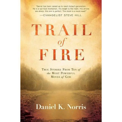 Trail of Fire - by  Daniel K Norris (Paperback)