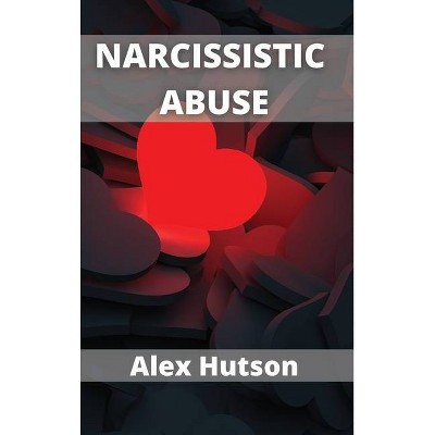 Narcissistic abuse - by  Alex Hutson (Hardcover)