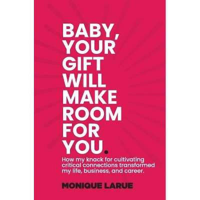 Baby, your gift will make room for you - by  Monique Larue Wilson (Hardcover)