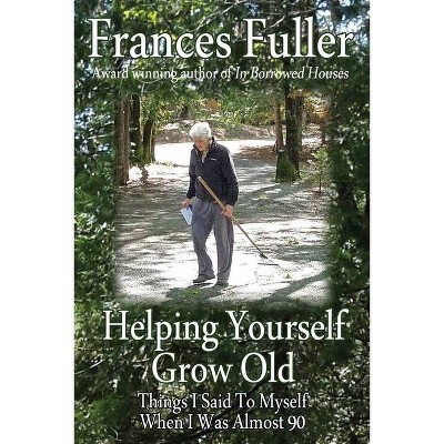 Helping Yourself Grow Old - by  Frances Fuller (Paperback)