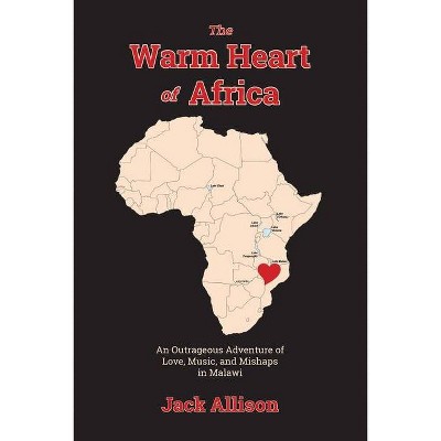 The Warm Heart of Africa - by  Jack Allison (Paperback)