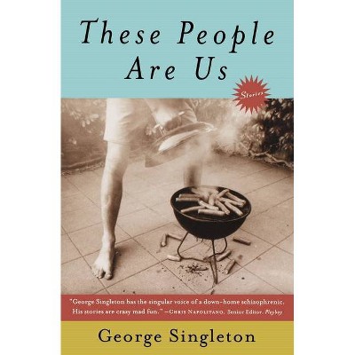 These People Are Us - by  George Singleton (Paperback)