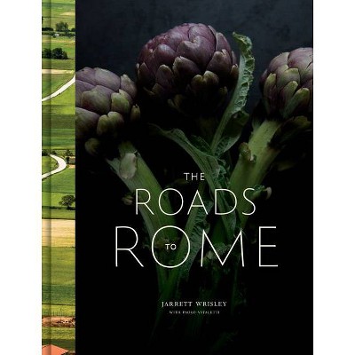 The Roads to Rome - by  Jarrett Wrisley & Paolo Vitaletti (Hardcover)