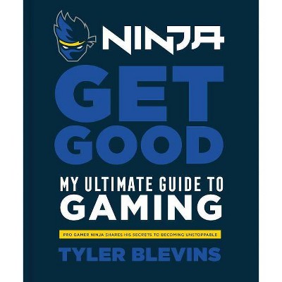 Ninja Get Good My Ultimate Guide To Gaming By Tyler Blevins