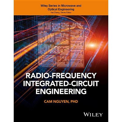 Radio-Frequency Integrated-Circuit Engineering - (Wiley Microwave and Optical Engineering) by  Cam Nguyen (Hardcover)