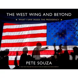The West Wing and Beyond - by  Pete Souza (Hardcover)