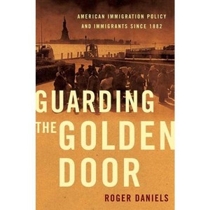 Guarding the Golden Door - by  Roger Daniels (Paperback) - 1 of 1