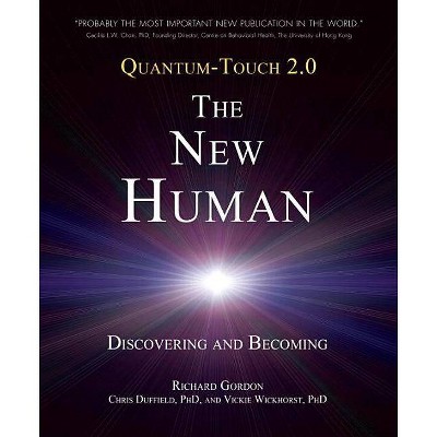 Quantum-Touch 2.0 - The New Human - by  Richard Gordon & Chris Duffield & Vickie Wickhorst (Paperback)