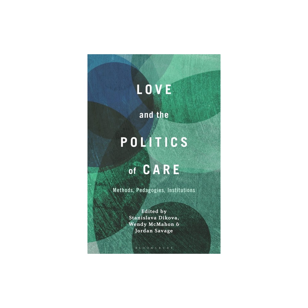 Love and the Politics of Care - by Stanislava Dikova & Wendy McMahon & Jordan Savage (Paperback)