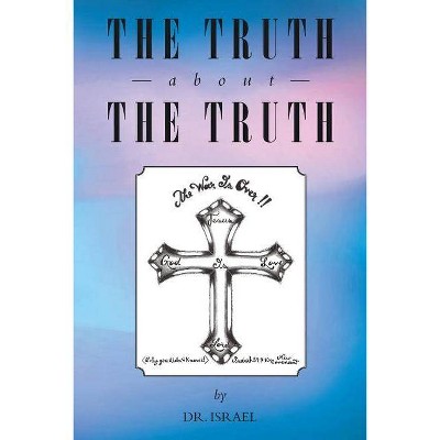 The Truth About the Truth - by  Israel (Paperback)